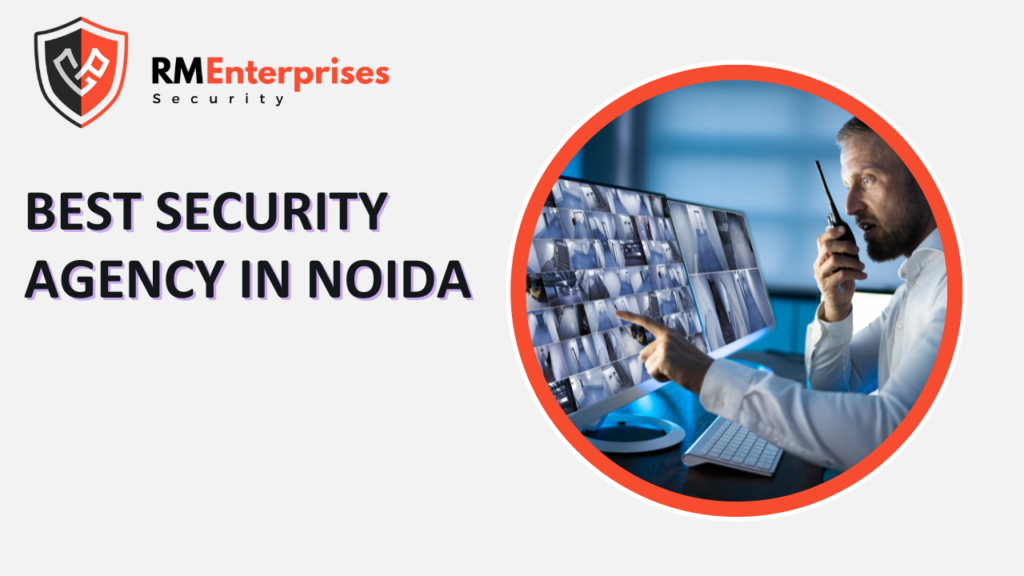 Best Security Agency in Noida: Reliable Guards for Your Safety